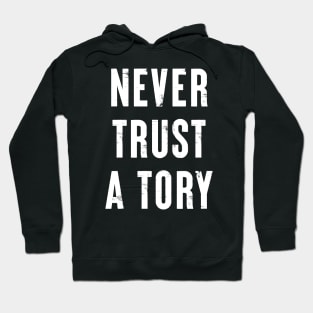 Never Trust A Tory Hoodie
